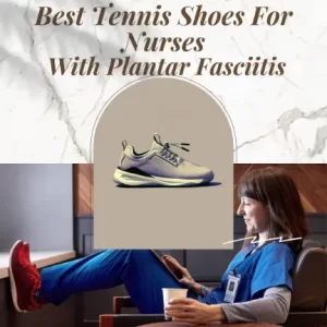 Best Tennis Shoes For Nurses with Plantar Fasciitis