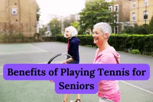 Benefits of Playing Tennis for Seniors