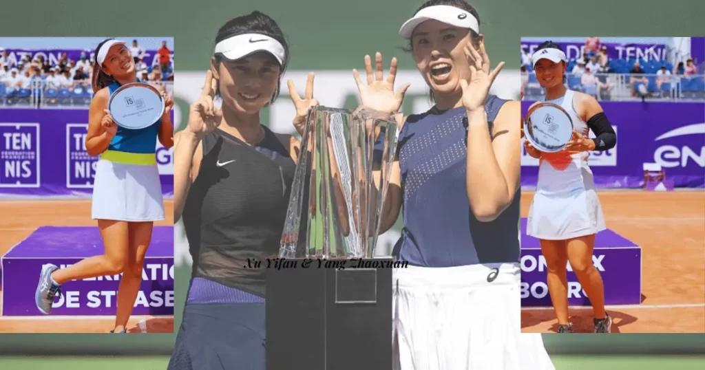 Xu Yifan & Yang Zhaoxuan are Chinese best Female Tennis Players in Doubles